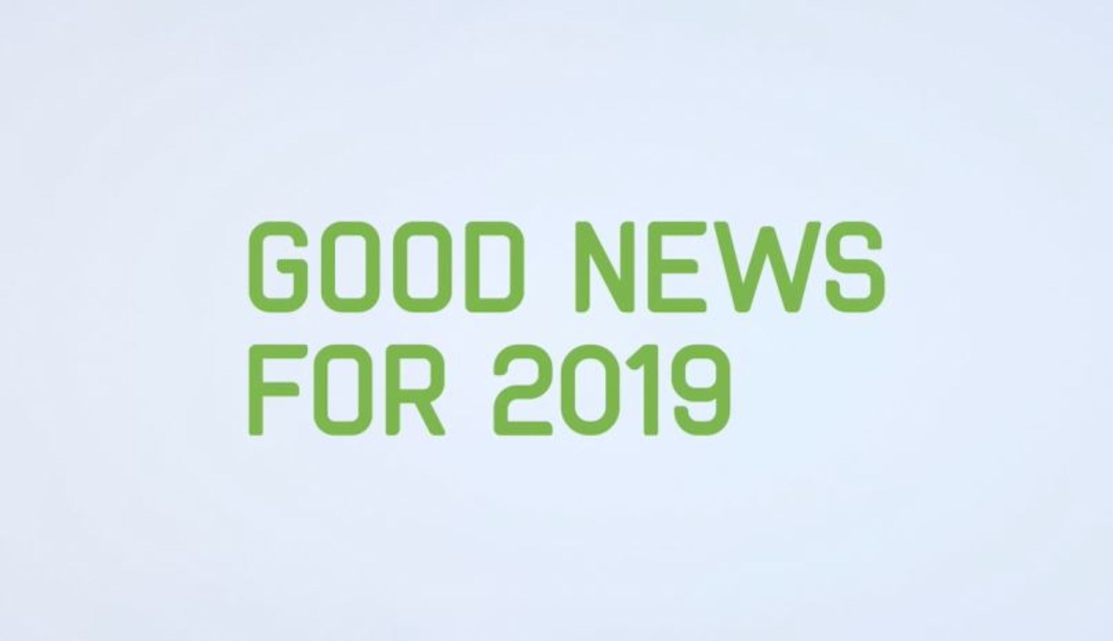Gute Neuigkeiten für 2019!